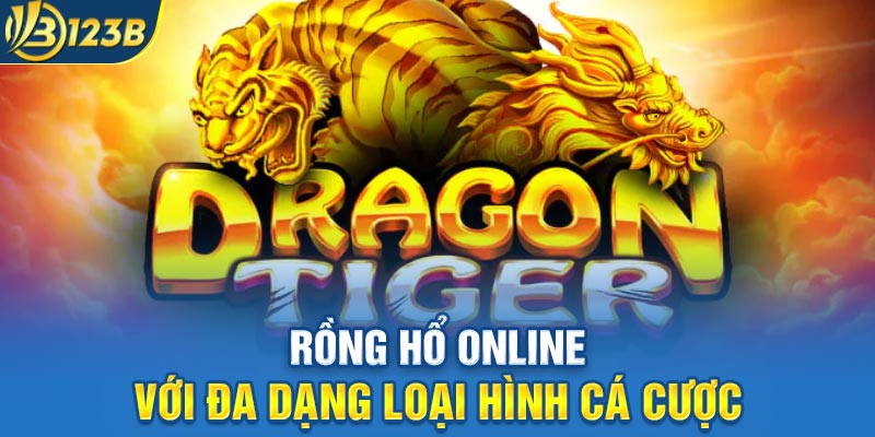 Rồng Hổ online với đa dạng loại hình cá cược
