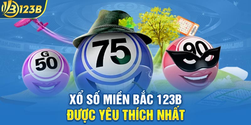 Xổ số miền Bắc 123B được yêu thích nhất